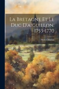 Cover-Bild zum Titel 'La Bretagne Et Le Duc D'aiguillon, 1753-1770' von 'Marcel Marion'