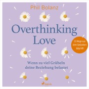 Cover-Bild zum Titel 'Overthinking Love. Wenn zu viel Grübeln deine Beziehung belastet' von 'Phil Bolanz'