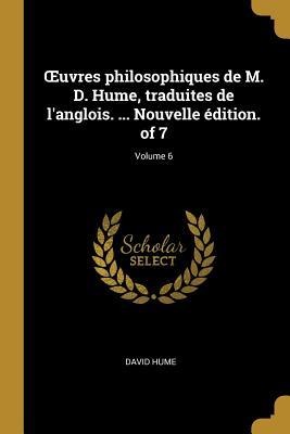 OEuvres philosophiques de M. D. Hume, traduites de l'anglois. ... Nouvelle édition. of 7; Volume 6 - David Hume