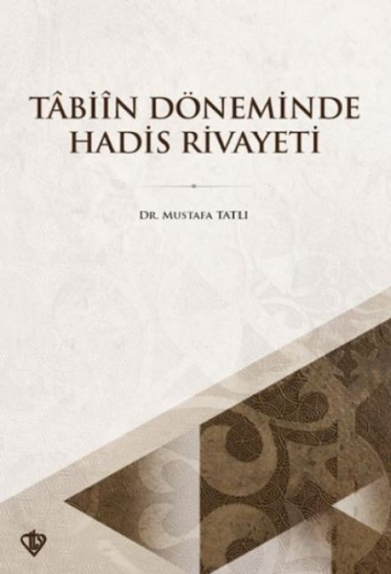 Tabiin Döneminde Hadis Rivayeti - Mustafa Tatli