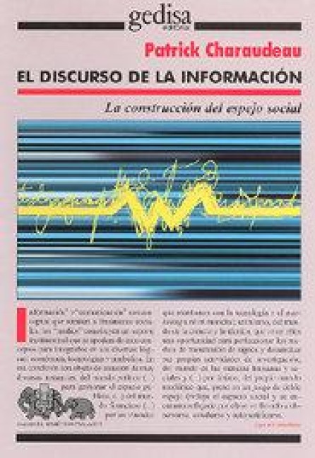 El discurso de la información : la construcción del espejo social - Patrick Charaudeau