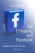 Cover-Bild zum Titel 'Die Erfindung von Facebook' von 'Lutz Spilker'