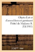 Cover-Bild zum Titel 'Objets d'Art Et d'Ameublement Garnissant l'Hôtel de Madame B., Mobilier Artistique' von 'Guérin'