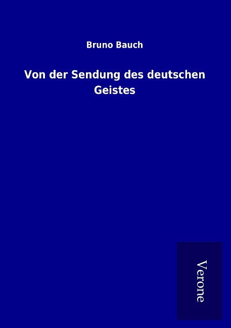 Von der Sendung des deutschen Geistes - Bruno Bauch