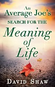 Cover-Bild zum Titel 'An Average Joe's Search For The Meaning Of Life' von 'David Shaw'