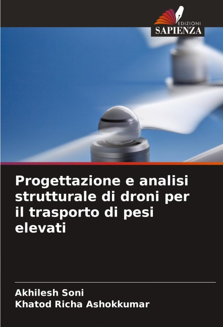 Progettazione e analisi strutturale di droni per il trasporto di pesi elevati - Akhilesh Soni, Khatod Richa Ashokkumar
