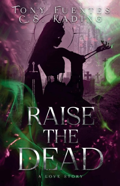 Raise the Dead - Tony Fuentes, C. S. Kading
