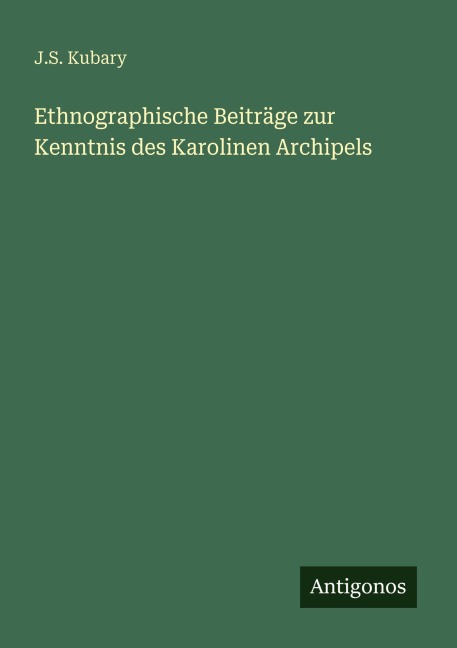 Ethnographische Beiträge zur Kenntnis des Karolinen Archipels - J. S. Kubary