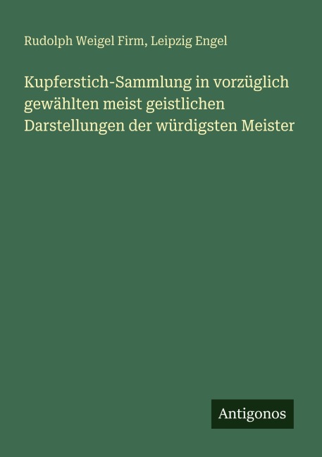 Kupferstich-Sammlung in vorzüglich gewählten meist geistlichen Darstellungen der würdigsten Meister - Rudolph Weigel Firm, Leipzig Engel