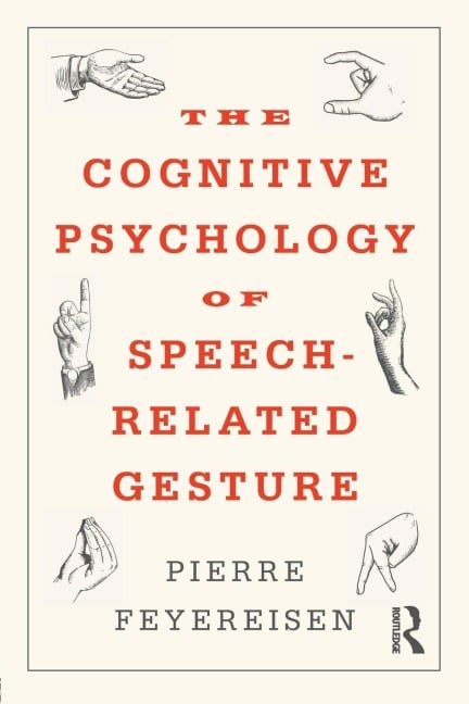 The Cognitive Psychology of Speech-Related Gesture - Pierre Feyereisen