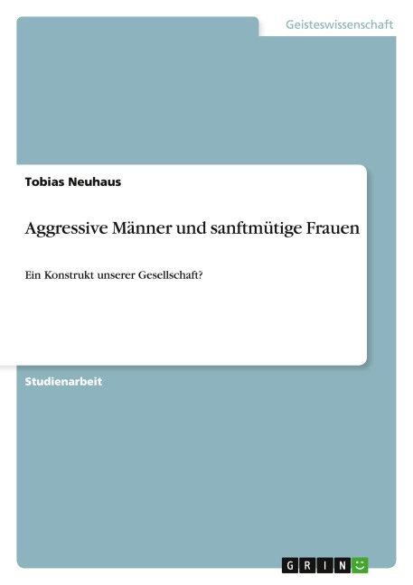 Aggressive Männer und sanftmütige Frauen - Tobias Neuhaus