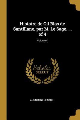 Histoire de Gil Blas de Santillane, par M. Le Sage. ... of 4; Volume 4 - Alain René Le Sage