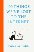 Cover-Bild zum Titel '100 Things We've Lost to the Internet' von 'Pamela Paul'