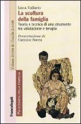 Cover-Bild zum Titel 'La scultura della famiglia. Teoria e tecnica di uno strumento tra valutazione e terapia' von 'Luca Vallario'