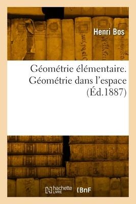 Géométrie élémentaire. Géométrie dans l'espace - Henri Bos