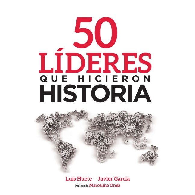 50 líderes que hicieron historia - Javier García Arevalillo, Luís Huete
