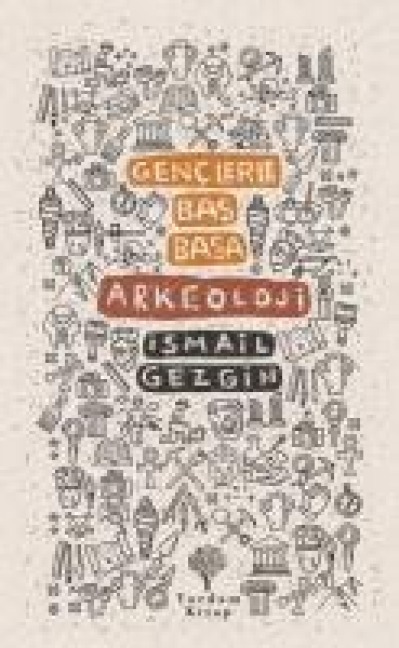 Genclerle Bas Basa;Arkeoloji - Ismail Gezgin