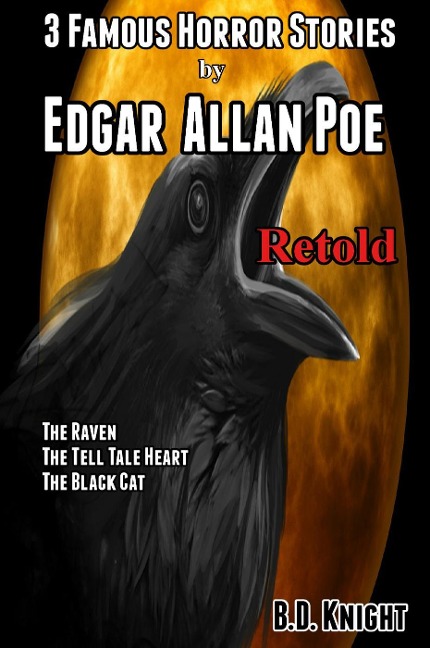 3 Famous Horror Stories by Edgar Allan Poe Retold - B. D. Knight