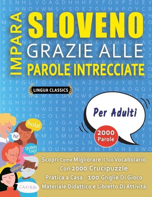 IMPARA SLOVENO GRAZIE ALLE PAROLE INTRECCIATE - PER ADULTI - Scopri Come Migliorare Il Tuo Vocabolario Con 2000 Crucipuzzle e Pratica a Casa - 100 Griglie Di Gioco - Materiale Didattico e Libretto Di Attività - Lingua Classics