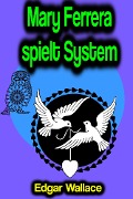 Cover-Bild zum Titel 'Mary Ferrera spielt System' von 'Edgar Wallace'