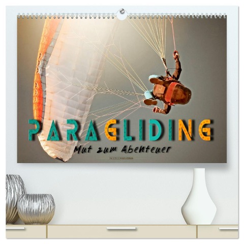 Paragliding - Mut zum Abenteuer (hochwertiger Premium Wandkalender 2025 DIN A2 quer), Kunstdruck in Hochglanz - Peter Roder