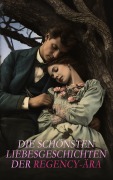 Cover-Bild zum Titel 'Die schönsten Liebesgeschichten der Regency-Ära' von 'Jane Austen, Anne Brontë, Charlotte Brontë, Emily Brontë, Johann Wolfgang von Goethe'
