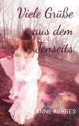 Cover-Bild zum Titel 'Viele Grüße aus dem Jenseits' von 'Anne Kehres'