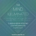 The Mind Illuminated Lib/E: A Complete Meditation Guide Integrating Buddhist Wisdom and Brain Science - Culadasa John Yates, Culadasa