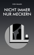 Cover-Bild zum Titel 'Nicht immer nur meckern' von 'Sven Himmen'