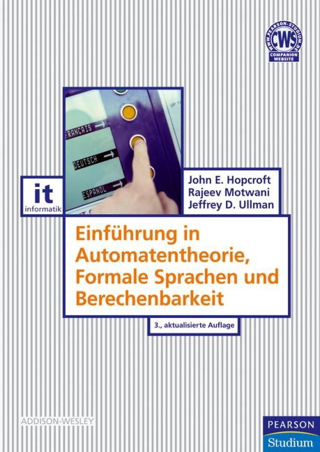 Einführung in Automatentheorie, Formale Sprachen und Berechenbarkeit - Jeffrey D. Ullman, John E. Hopcroft, Rajeev Motwani