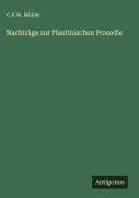 Cover-Bild zum Titel 'Nachträge zur Plautinischen Prosodie' von 'C. F. W. Müller'