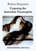 Cover-Bild zum Titel 'Ursprung des deutschen Trauerspiels' von 'Walter Benjamin'