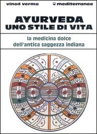 Ayurveda: uno stile di vita - Vinod Verma