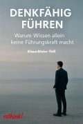 Denkfähig führen - Klaus-Dieter Thill