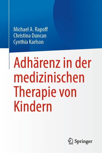 Adhärenz in der medizinischen Therapie von Kindern - Michael A. Rapoff, Christina Duncan, Cynthia Karlson