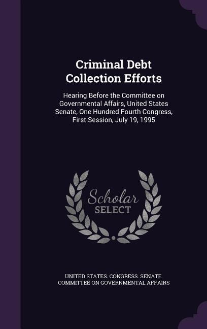 Criminal Debt Collection Efforts: Hearing Before the Committee on Governmental Affairs, United States Senate, One Hundred Fourth Congress, First Sessi - 