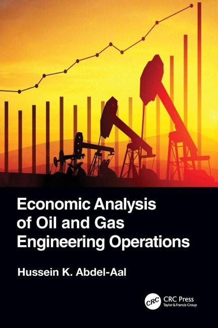 Economic Analysis of Oil and Gas Engineering Operations - Hussein K. Abdel-Aal