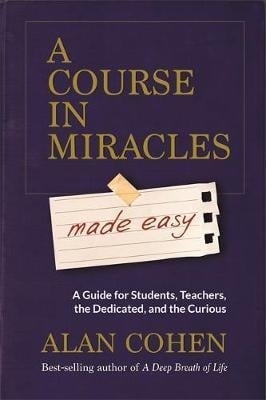 A Course in Miracles Made Easy - Alan Cohen