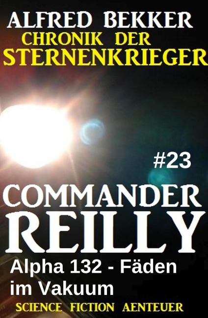 Commander Reilly #23: Alpha 132 - Fäden im Vakuum: Chronik der Sternenkrieger - Alfred Bekker
