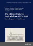 Cover-Bild zum Titel 'Die Diözese Budweis in den Jahren 1785-1850' von 'Rudolf Svoboda, Miroslav Novotný, Tomás Veber, Lenka Martinková, Marie Ryantová'