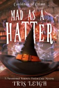 Cover-Bild zum Titel 'Mad as a Hatter (Cauldron of Crime, #1)' von 'Iris Leigh'