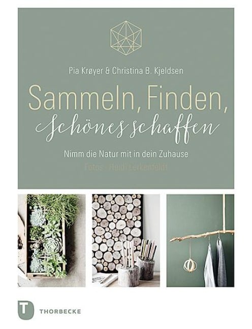 Sammeln, Finden, Schönes schaffen - Pia Krøyer, Christina B. Kjeldsen