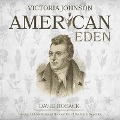 American Eden: David Hosack, Botany, and Medicine in the Garden of the Early Republic - Victoria Johnson