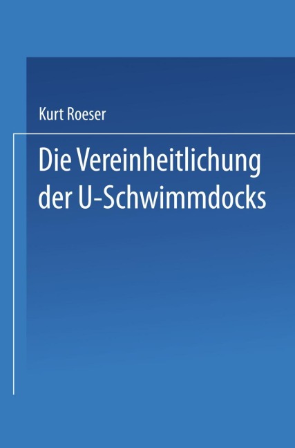 Die Vereinheitlichung der ¿-Schwimmdocks - Kurt Roeser