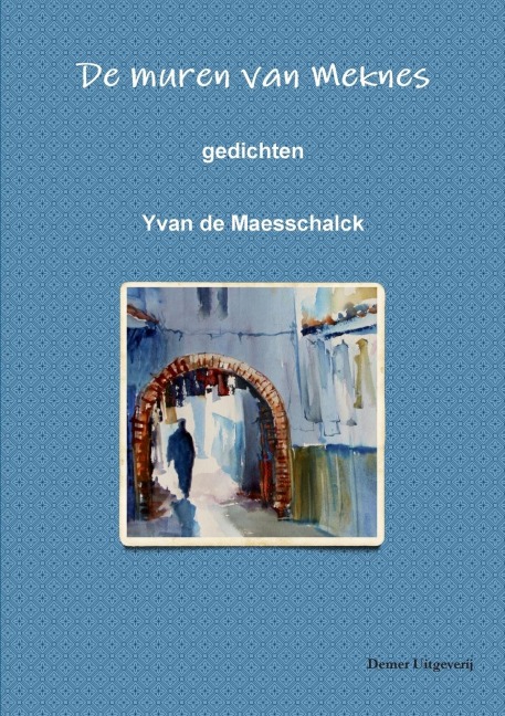 De muren van Meknes - Yvan de Maesschalk