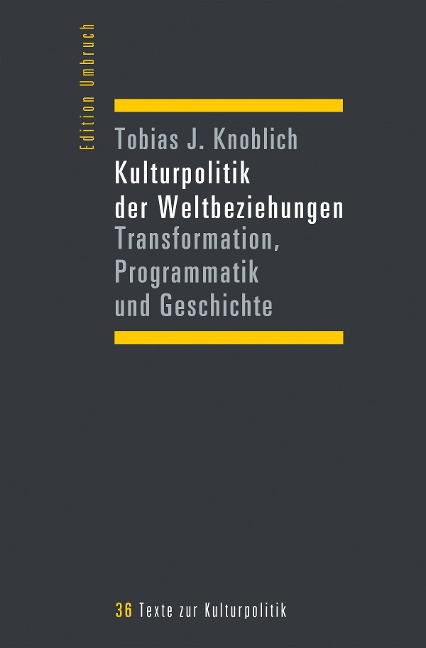 Kulturpolitik der Weltbeziehungen - Tobias J. Knoblich