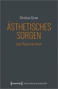 Ästhetisches Sorgen - Christian Zürner