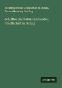Cover-Bild zum Titel 'Schriften der Naturforschenden Gesellschaft in Danzig' von 'Naturforschende Gesellschaft in Danzig, Prussia Germany Landtag'