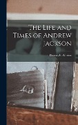 Cover-Bild zum Titel 'The Life and Times of Andrew Jackson' von 'Thomas E Watson'