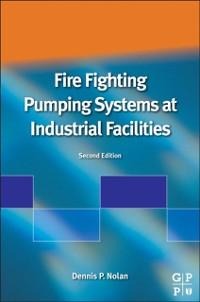 Fire Fighting Pumping Systems at Industrial Facilities - Dennis P. Nolan